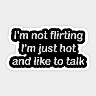 i'm not flirting i'm just hot and like to talk Sticker